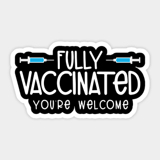 Fully Vaccinated You're Welcome Pro Vaccination Sticker